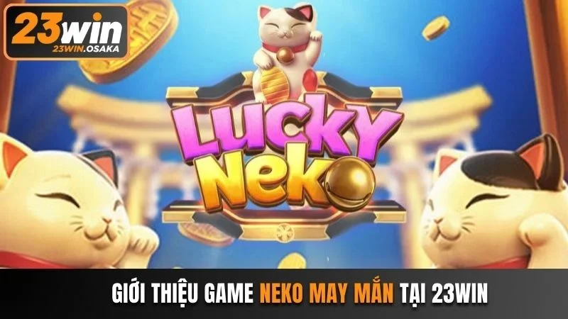 Neko may mắn tựa game “hot hit” tại 23win năm 2025
