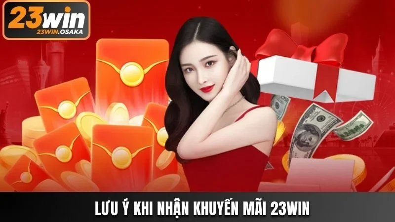 Người chơi cần tuân thủ một vài lưu ý khi nhận ưu đãi tại 23win